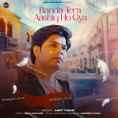 Banda Tera Aashiq Ho Gaya - Ankit Tiwari album cover 