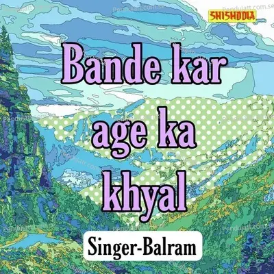 Bande Kar Age Ka Khyal - Balram album cover 