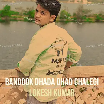 Bandook Dhada Dhad Chalegi - Lokesh Kumar