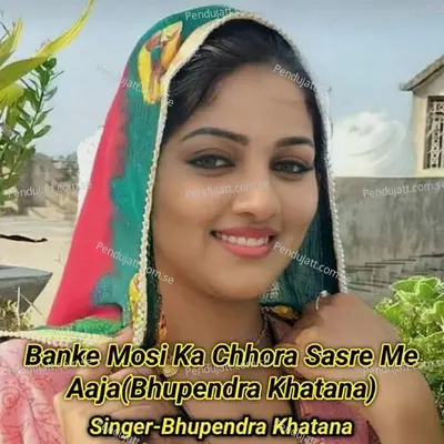 Banke Mosi Ka Chhora Sasre Me Aaja - Bhupendra Khatana album cover 