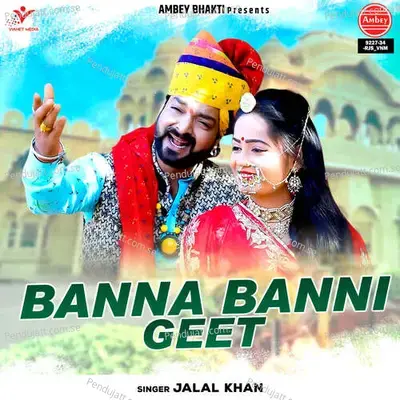 Banna Banni Geet - Jalal Khan