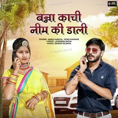 Banna Kachi Nim Ki Dali - Bablu Ankiya album cover 