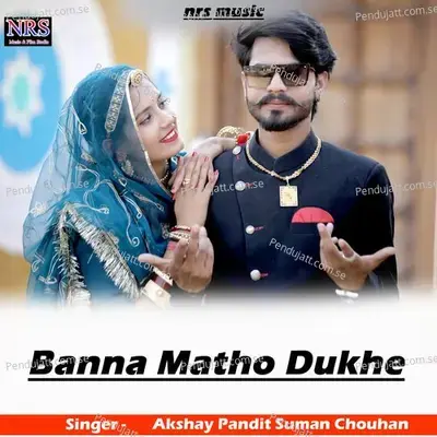 Banna Matho Dukhe - Akshay Pandit album cover 