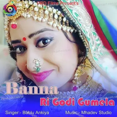 Banna Ri Godi Gumela - Bablu Ankiya