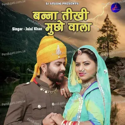 Banna Tikhi Mucho Wala - Jalal Khan