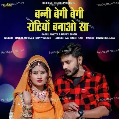 Banni Begi Begi Rotiyo Banao Sa - Bablu Ankiya