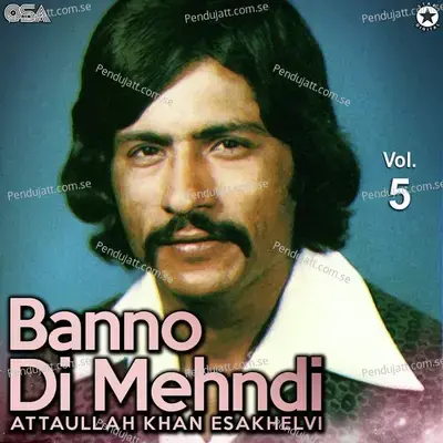 Banno Di Mehndi  Vol  5 - Attaullah Khan Esakhelvi cover album