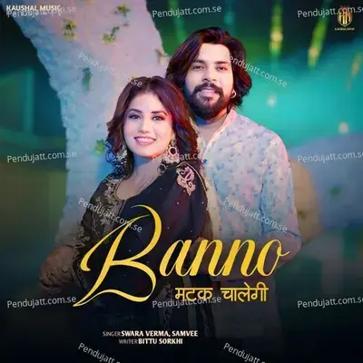 Banno Matak Chalegi - Swara Verma album cover 