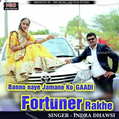 Banno Naye Jamane Ko Gaadi Fortuner Rakhe - Indra Dhavsi album cover 