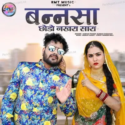 Bannsa Chodo Nakhra Sara - Akshay Pandit
