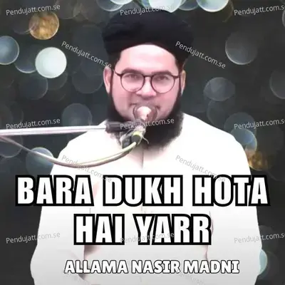 Bara Dukh Hota Hai Yarr - Allama Nasir Madni album cover 