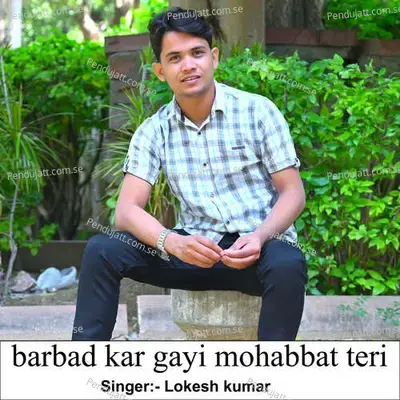 Barbad Kar Gayi Mohabbat Teri - Lokesh Kumar album cover 