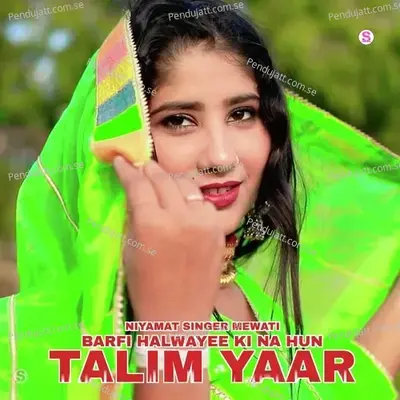 Barfi Halwayee Ki Na Hun Talim Yaar - Niyamat Singer Mewati album cover 