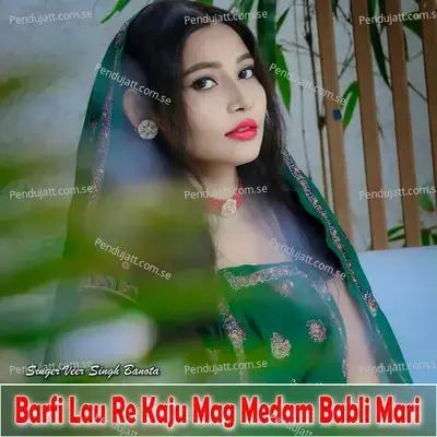 Barfi Lau Re Kaju Mag Medam Babli Mari - Veer Singh banota album cover 