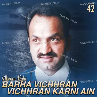 Barha Vichhran Vichhran Karni Ain  Vol  42 - Akram Rahi cover album