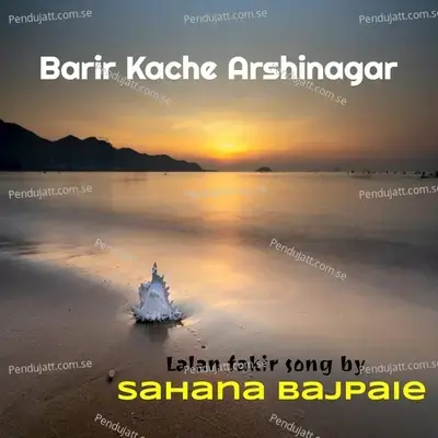 Barir Kache Arshinagar - Sahana Bajpaie album cover 