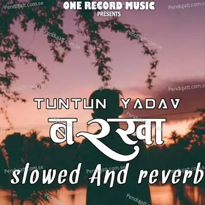 Barkha Tuntun Yadav Slowed And Reverb Bhojpuri Song - Khesari Lal Yadav