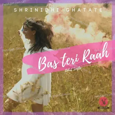 Bas Teri Raah - Shrinidhi Ghatate album cover 