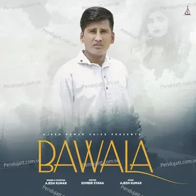 Bawala - Ajesh Kumar