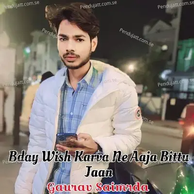 Bday Wish Karva Ne Aaja Bittu Jaan - Gaurav Saimrda album cover 