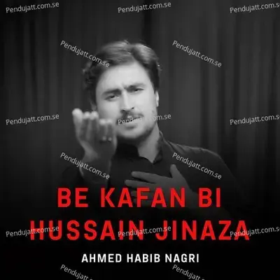 Be Kafan Bi Hussain Jinaza - Ahmed Habib Nagri album cover 