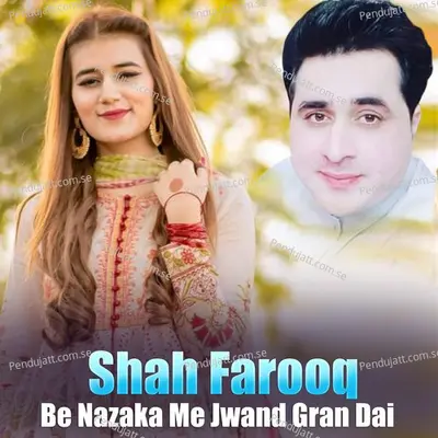 Be Nazaka Me Jwand Gran Dai - Shah Farooq cover album