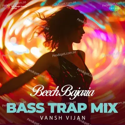 Beech Bajaria - Bass Trap Mix - Vansh Vijan album cover 