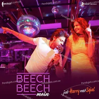 Beech Beech Mein  From  Jab Harry Met Sejal   - Pritam