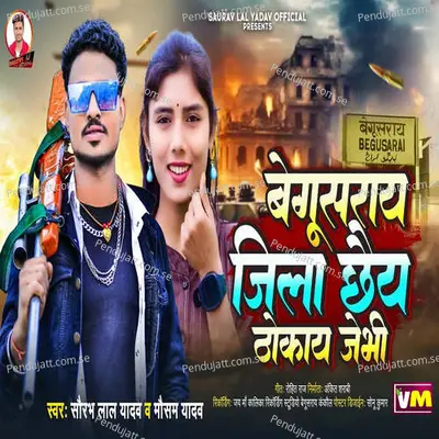 Begusarai Jila Chhaiy Thokay Jaibhi - Saurabh Lal Yadav album cover 