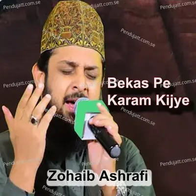 Bekas Pe Karam Kijye - Zohaib Ashrafi