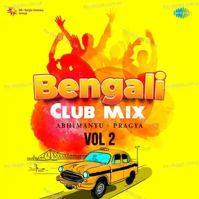 Bengali Club Mix Vol - 2 - Abhimanyu-Pragya cover album