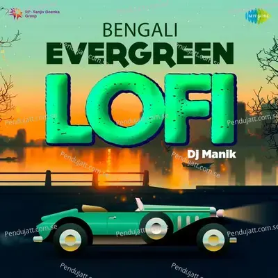 Chanchal Mon Anmona Hoy - Lofi - DJ Manik album cover 