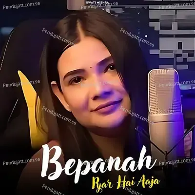 Bepanah Pyar Hai Aaja - Swati Mishra album cover 