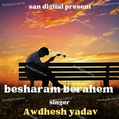 Besharam Berahem - Santosh Kumar