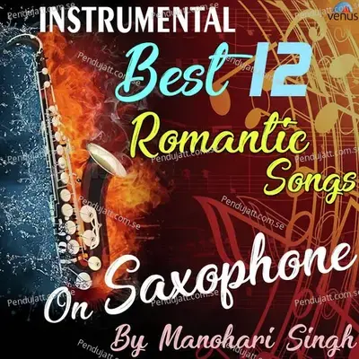 Best 12  Romantic Instrumental Songs On Saxophone By Manohari Singh - Manohari Singh cover album