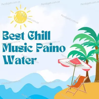 Best Chill Music Paino Water - Lakhan Hire album cover 