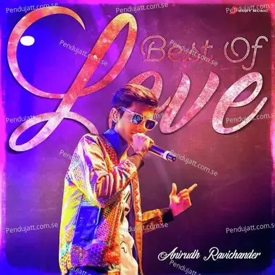 Best Of Love : Anirudh Ravichander - Anirudh Ravichander cover album