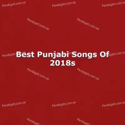 Best Punjabi Songs Of 2018S - Jordan Sandhu cover album