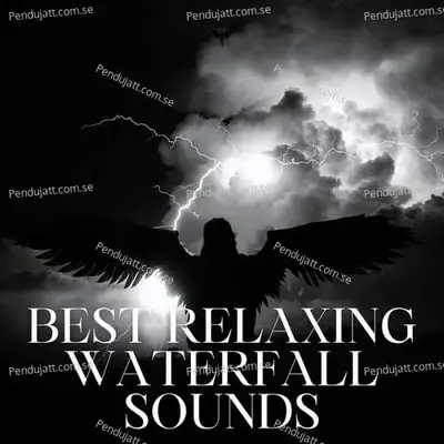 Best Relaxing Waterfall Sounds - Lakhan Hire album cover 