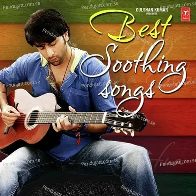 Best Soothing Songs - Ankit Tiwari cover album