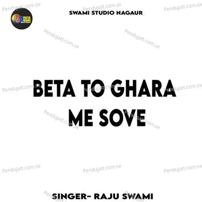 Beta To Ghara Me Sove - Raju Swami album cover 