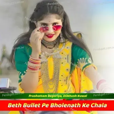 Beth Bullet Pe Bholenath Ke Chala - PURUSHOTTAM BAGORIYA album cover 