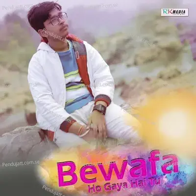 Bewafa Ho Gaya Hai Tu - Ashirbad Mohanty album cover 