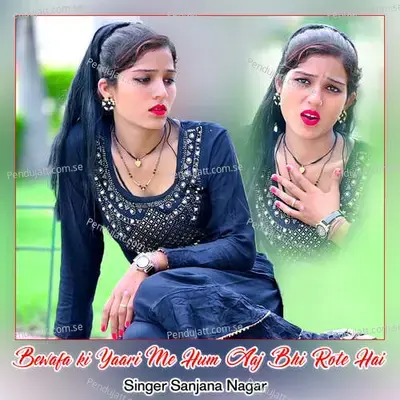 Bewafa Ki Yaari Me Hum Aaj Bhi Rote Hai - Sanjana Nagar album cover 