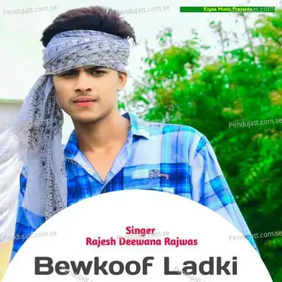 Bewkoof Ladki - Rajesh Deewana Rajwas album cover 