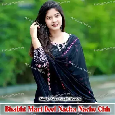 Bhabhi Mari Deel Nacha Nache Chh - Veer Singh banota album cover 