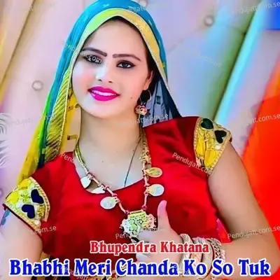 Bhabhi Meri Chanda Ko So Tuk - Bhupendra Khatana