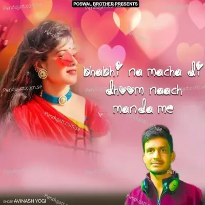 Bhabhi Na Macha Di Dhoom Naach Manda Me - Avinash Yogi cover album