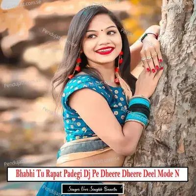 Bhabhi Tu Rapat Padegi Dj Pe Dheere Dheere Deel Mode N - Veer Singh banota