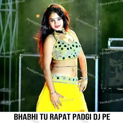 Bhabhi Tu Rapat Padgi Dj Pe - Veer Singh banota